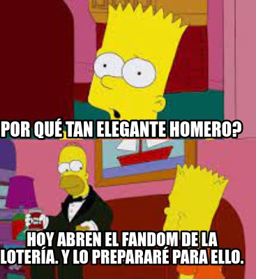 Meme Creator - Funny por qué tan elegante homero? Hoy abren el fandom ...