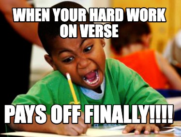 Meme Creator - Funny when Your hard work on VERSE pays off finally ...