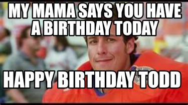 Meme Creator - Funny My ma my mamma says Have a happy birthday bobby ...