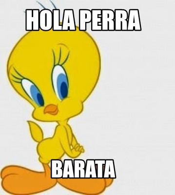 Meme Creator - Funny Hola perra Barata Meme Generator at !