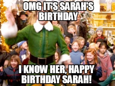 Meme Creator - Funny OMG It's Sarah's Birthday I know her, Happy ...