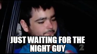 just-waiting-for-the-night-guy