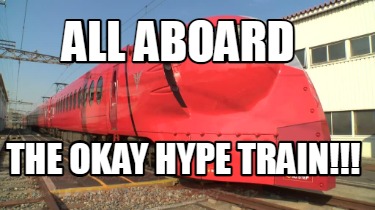 all-aboard-the-okay-hype-train