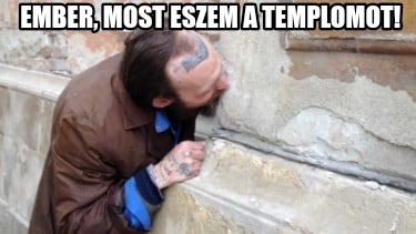 ember-most-eszem-a-templomot