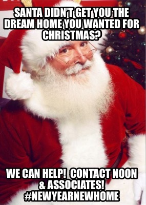 santa-didnt-get-you-the-dream-home-you-wanted-for-christmas-we-can-help-contact-