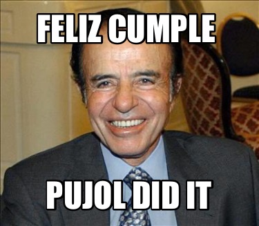 Meme Creator Funny Feliz Cumple Pujol Did It Meme Generator At