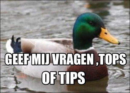 Meme Creator Funny Geef Mij Vragen Tops Of Tips Meme Generator At Memecreator Org