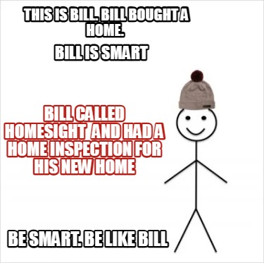 Meme Creator Funny This Is Bill Bill Bought A Home Be Smart Be Like Bill Bill Is Smart Bill Cal Meme Generator At Memecreator Org