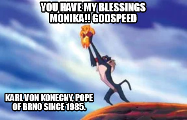 you-have-my-blessings-monika-godspeed-karl-von-konecny-pope-of-brno-since-1985