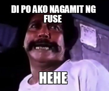 di-po-ako-nagamit-ng-fuse-hehe