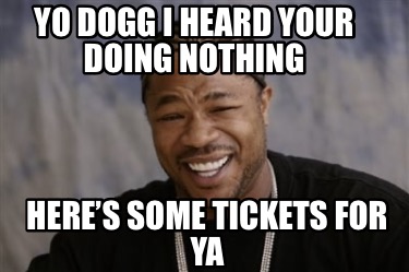 Meme Creator - Funny Yo dogg i heard your doing nothing Here’s some ...