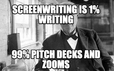 screenwriting-is-1-writing-99-pitch-decks-and-zooms