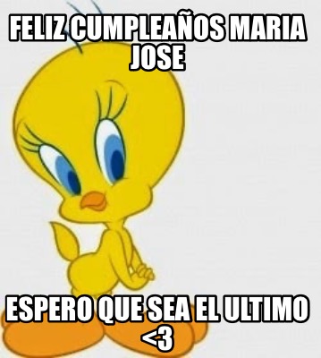 Meme Creator Funny Feliz cumpleaños Maria Jose Espero que sea el ultimo