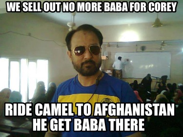 we-sell-out-no-more-baba-for-corey-ride-camel-to-afghanistan-he-get-baba-there