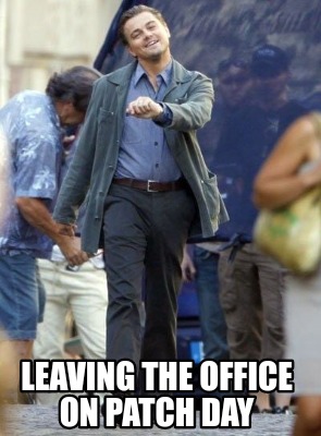 leaving-the-office-on-patch-day