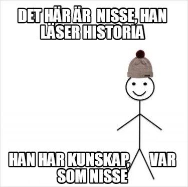 Meme Creator Funny Det H R R Nisse Han L Ser Historia Han Har Kunskap Var Som Nisse Meme