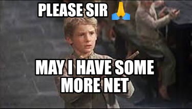 Meme Creator - Funny Please sir ???? May I have some more net Meme ...