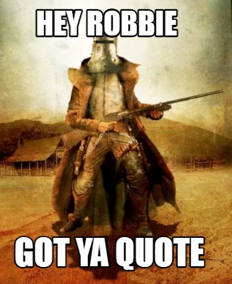 hey-robbie-got-ya-quote