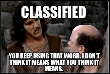 Meme Creator - Funny Classified You keep using that word. I don't think ...