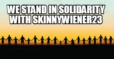 we-stand-in-solidarity-with-skinnywiener23