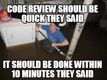 code-review-should-be-quick-they-said-it-should-be-done-within-10-minutes-they-s