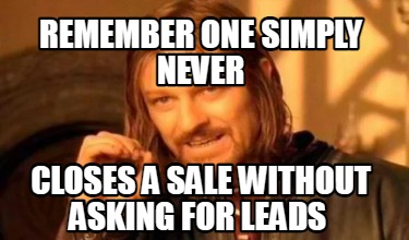 Meme Creator - Funny Remember one simply never closes a sale without ...