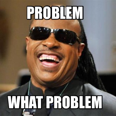 Meme Creator - Funny Problem What Problem Meme Generator at MemeCreator ...