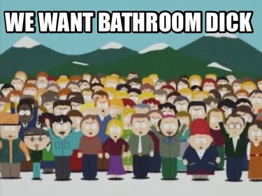 we-want-bathroom-dick