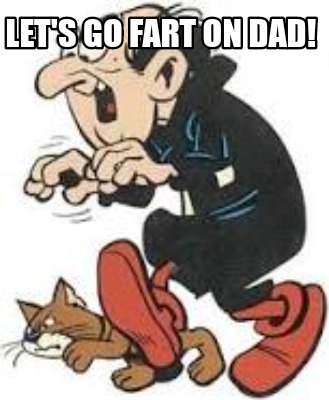 lets-go-fart-on-dad