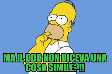 Meme Creator Funny Ma Il Ddd Non Diceva Una Cosa Simile Meme Generator At Memecreator Org