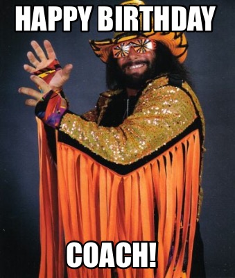 Meme Creator - Funny Happy Birthday Coach! Meme Generator at  !