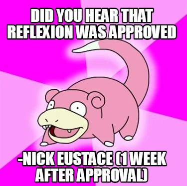 Meme Creator - Funny Did you hear that RefleXion was Approved -Nick ...