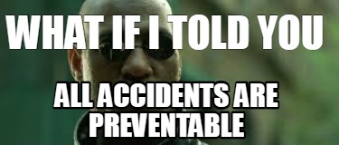 what-if-i-told-you-all-accidents-are-preventable