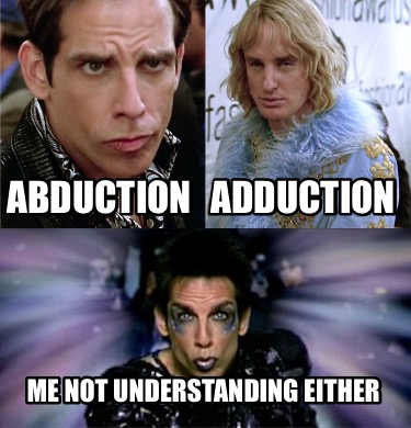 Meme Creator - Funny abduction me not understanding either adduction ...