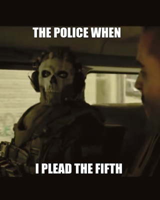 Meme Creator - Funny the police when I plead the fifth Meme Generator ...