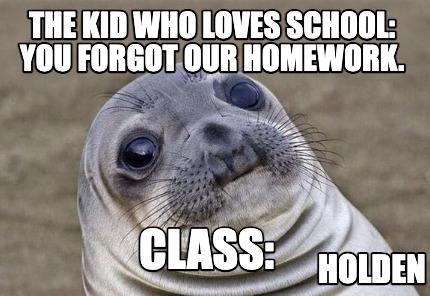 Meme Creator - Funny The Kid Who Loves School: You Forgot Our Homework 