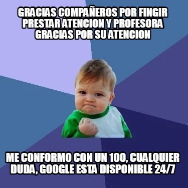 Meme Creator Funny Gracias Compa Eros Por Fingir Prestar Atencion Y