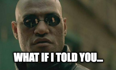 Meme Creator - Funny What if I told you... Meme Generator at ...