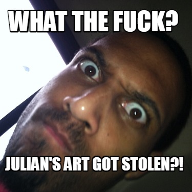 what-the-fuck-julians-art-got-stolen