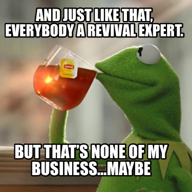 Meme Creator - Funny And just like that, everybody a revival expert ...