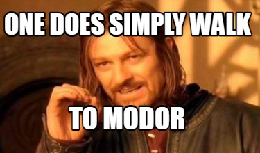 Meme Creator - Funny One does Simply walk to modor Meme Generator at ...