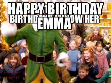 Meme Creator - Funny OMG it’s Emma’s birthday!! I know her Happy ...