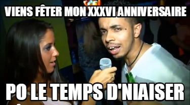 viens-fter-mon-xxxvi-anniversaire-po-le-temps-dniaiser