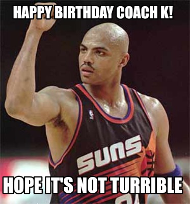 happy-birthday-coach-k-hope-its-not-turrible