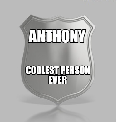 anthony-coolest-person-ever