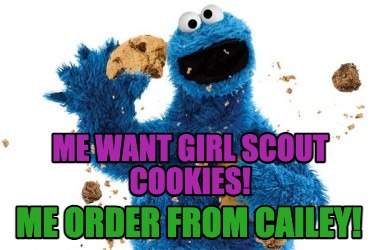 me-want-girl-scout-cookies-me-order-from-cailey