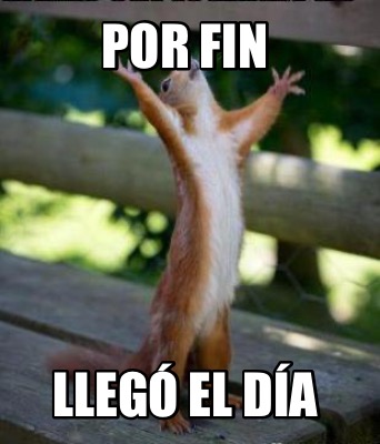 Meme Creator Funny Por Fin Lleg El D A Meme Generator At Memecreator