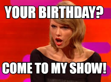 your-birthday-come-to-my-show