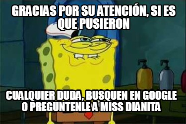 Meme Creator Funny Gracias por su atención si es que pusieron Cualquier duda busquen en