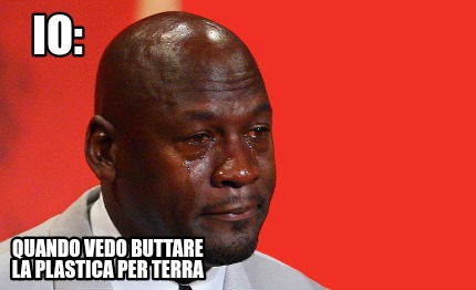 Meme Creator Funny Io Quando Vedo Buttare La Plastica Per Terra Meme Generator At Memecreator